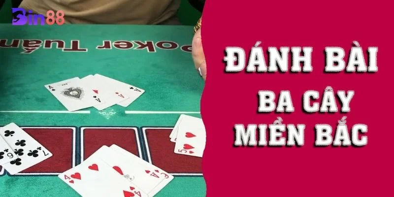 Bài 3 Cây Miền Bắc tại BIN88: 4+ Mẹo Chơi Sát Phạt Thả Ga